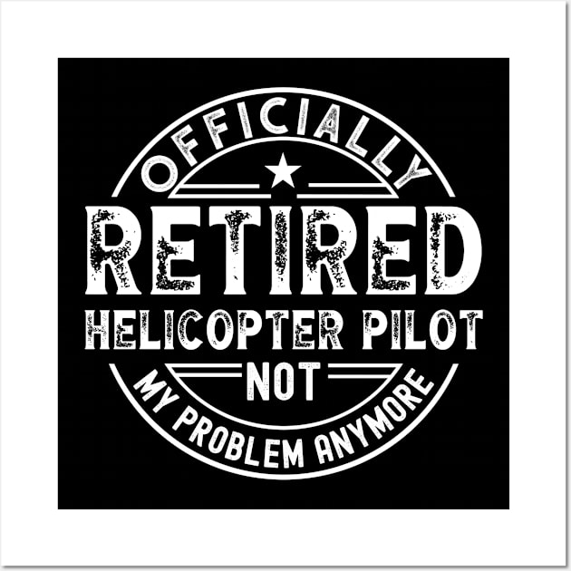 Retired Helicopter Pilot Wall Art by Stay Weird